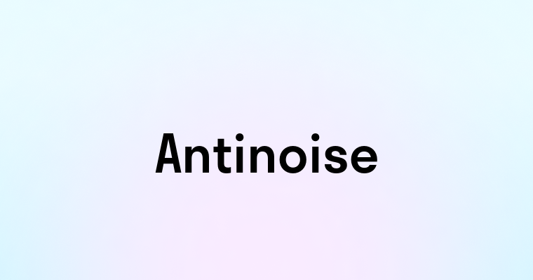 Antinoise