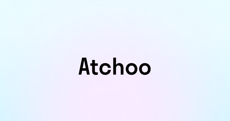 Atchoo