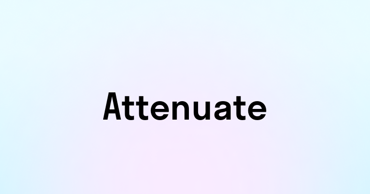 Attenuate