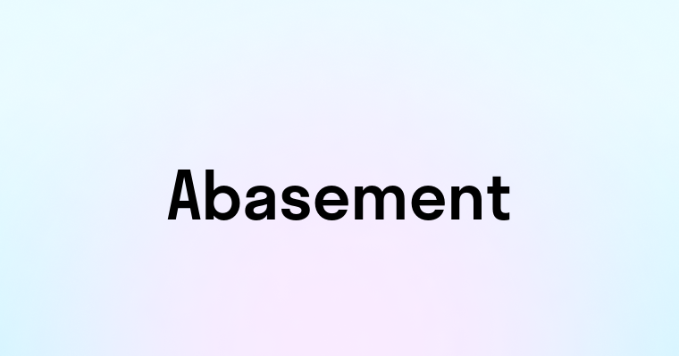 Abasement