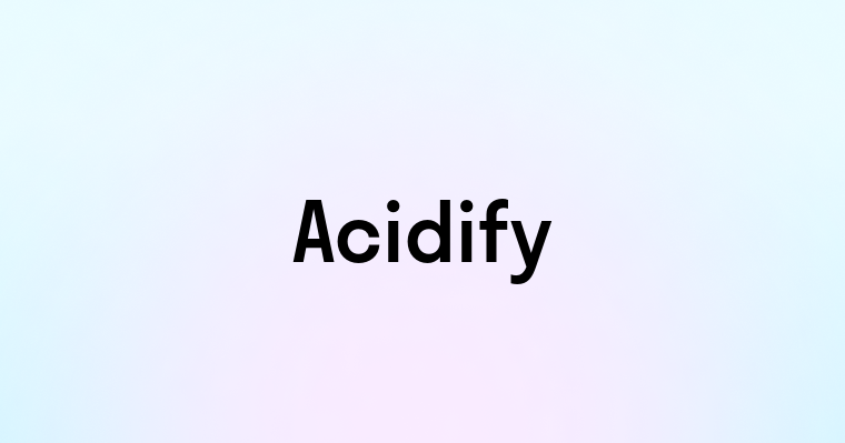 Acidify