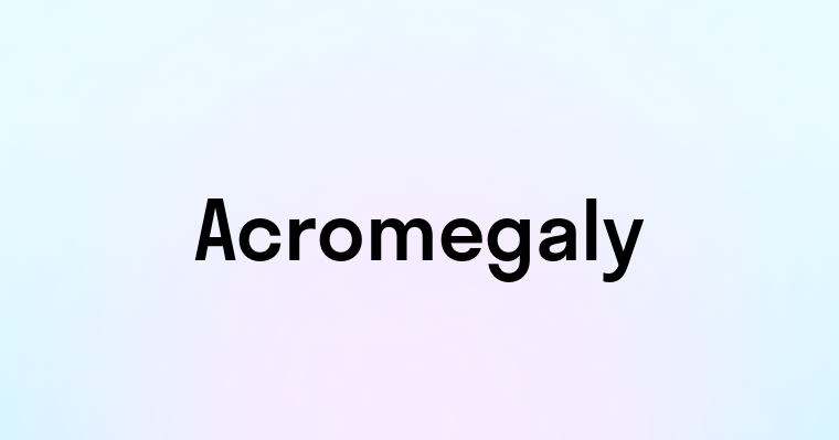 Acromegaly