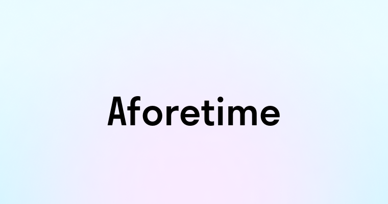 Aforetime