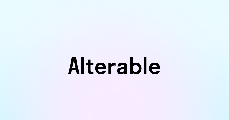 Alterable