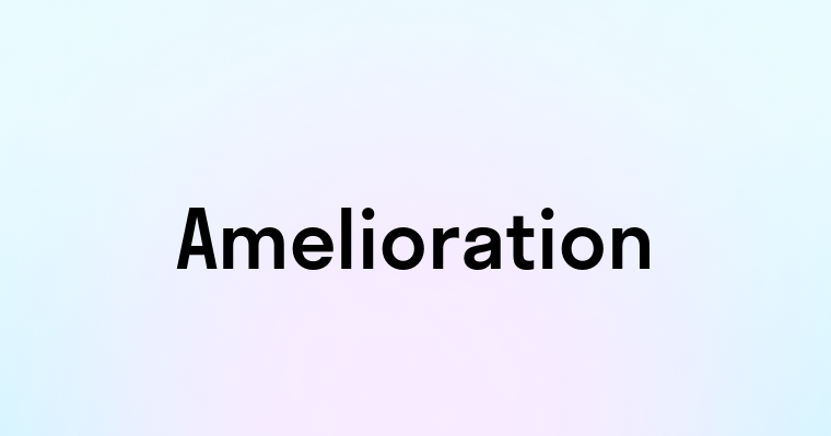 Amelioration