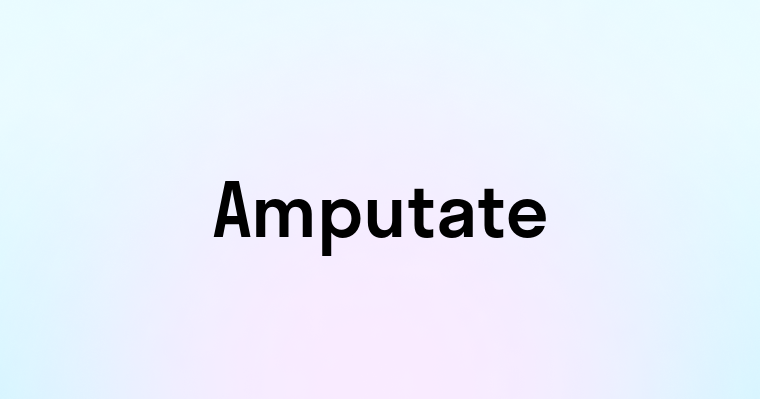 Amputate