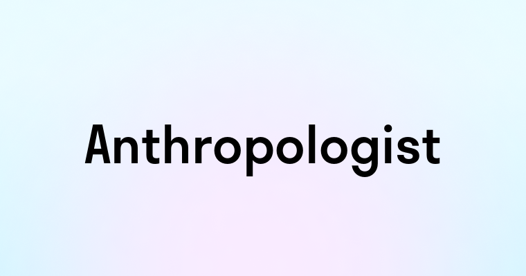 Anthropologist