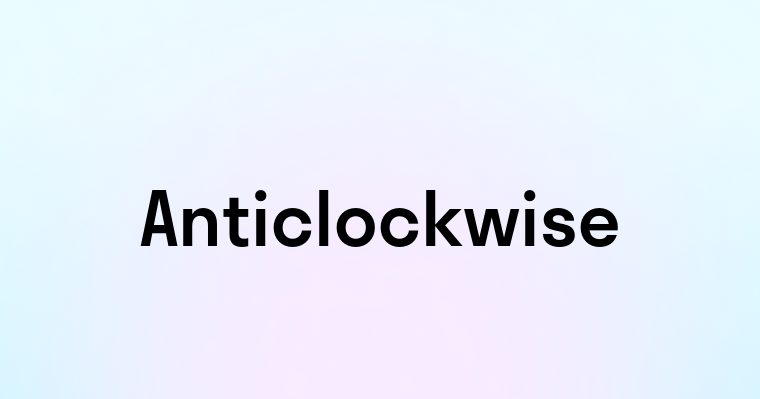 Anticlockwise