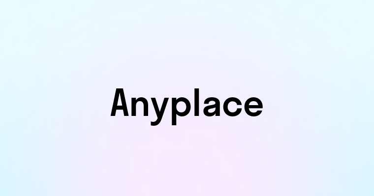 Anyplace