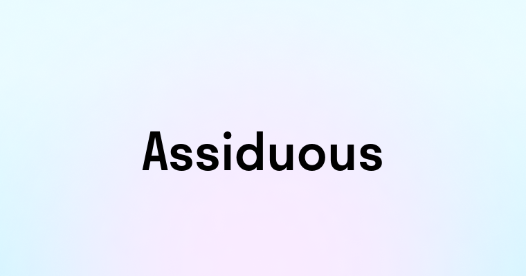 Assiduous