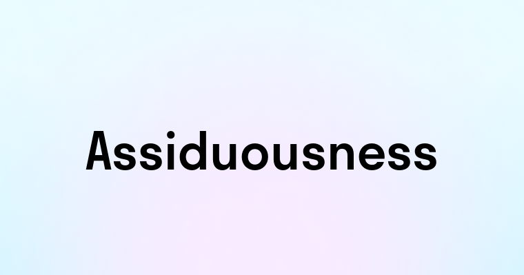 Assiduousness