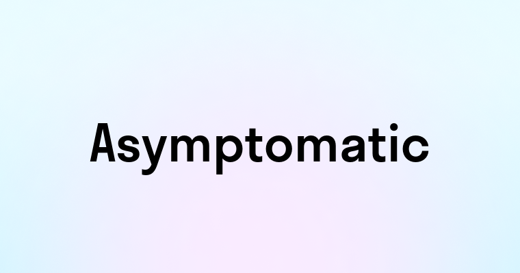 Asymptomatic