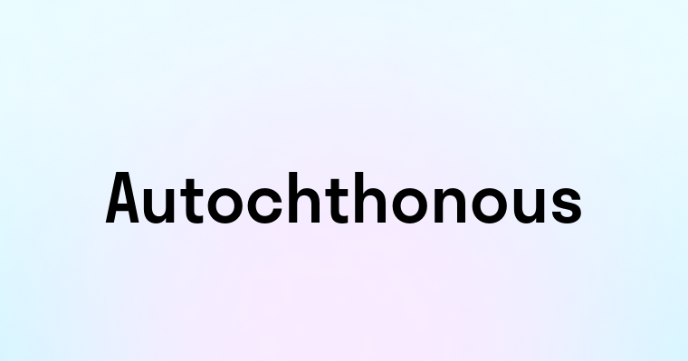 Autochthonous