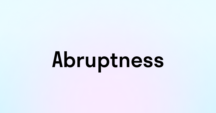 Abruptness