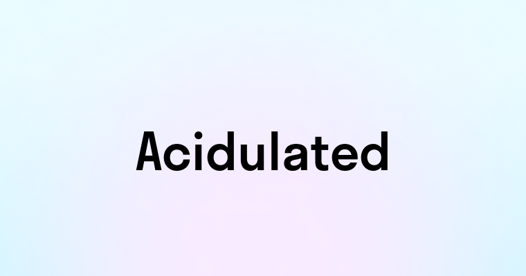 Acidulated