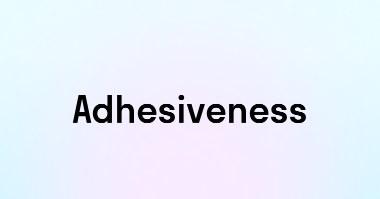 Adhesiveness