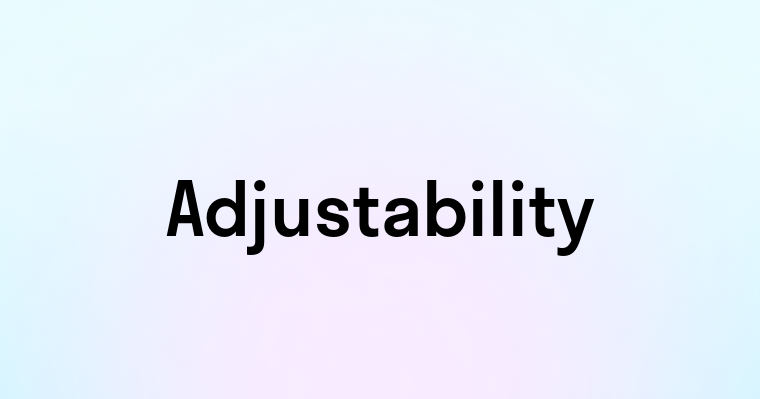 Adjustability