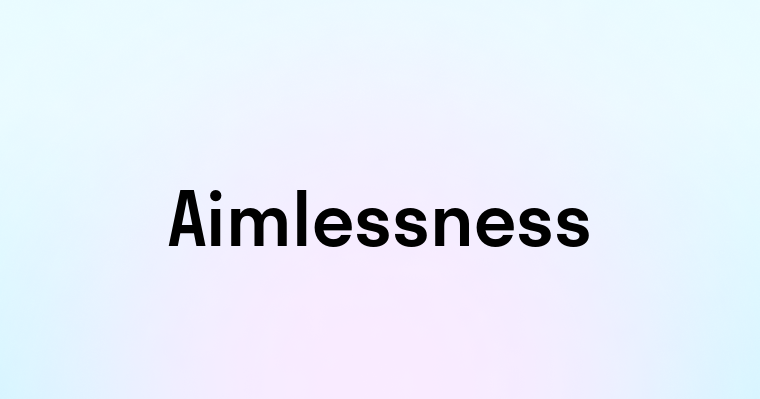 Aimlessness