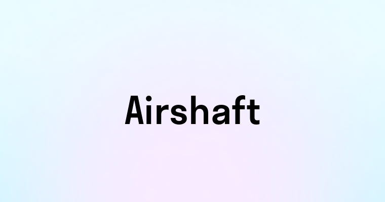 Airshaft