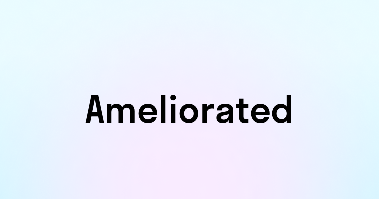 Ameliorated