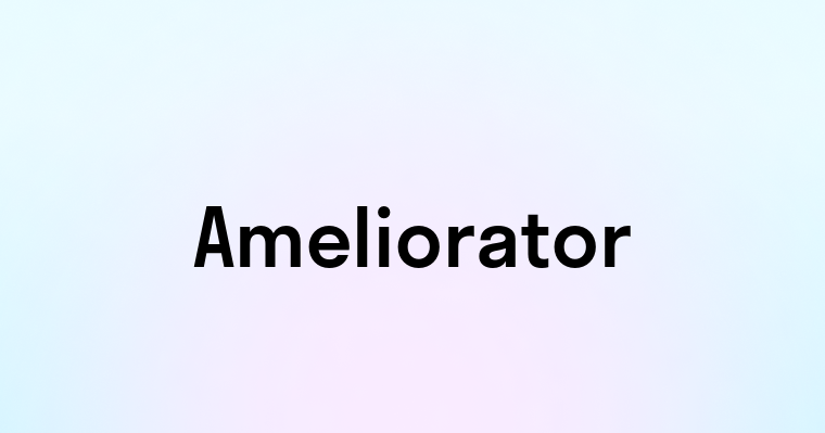 Ameliorator