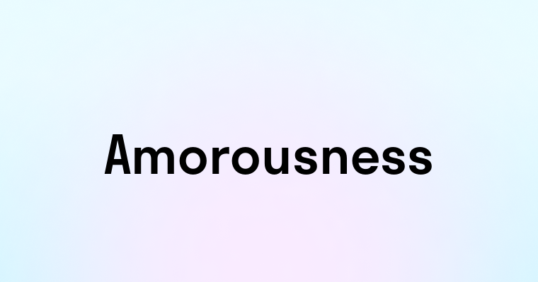 Amorousness