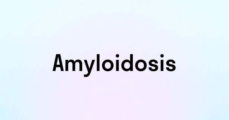 Amyloidosis