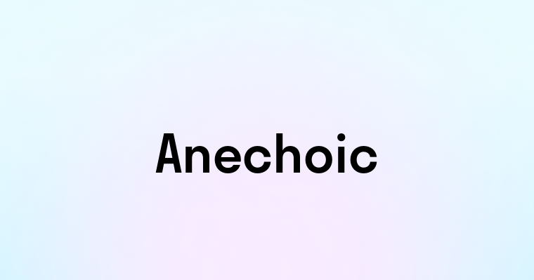 Anechoic