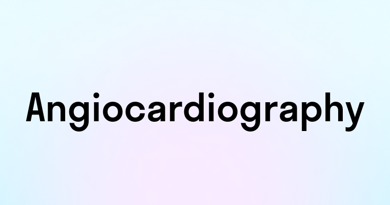 Angiocardiography