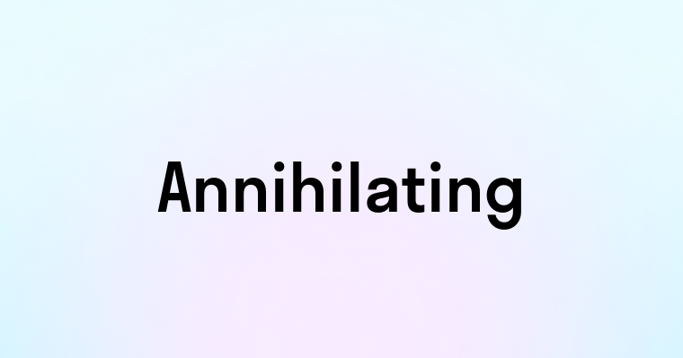 Annihilating