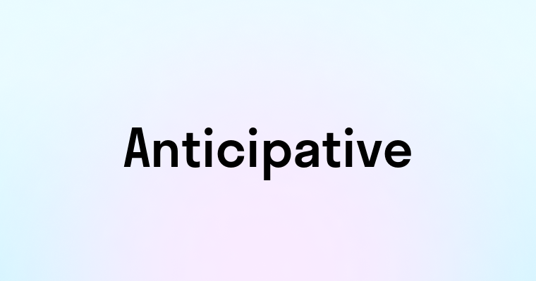 Anticipative