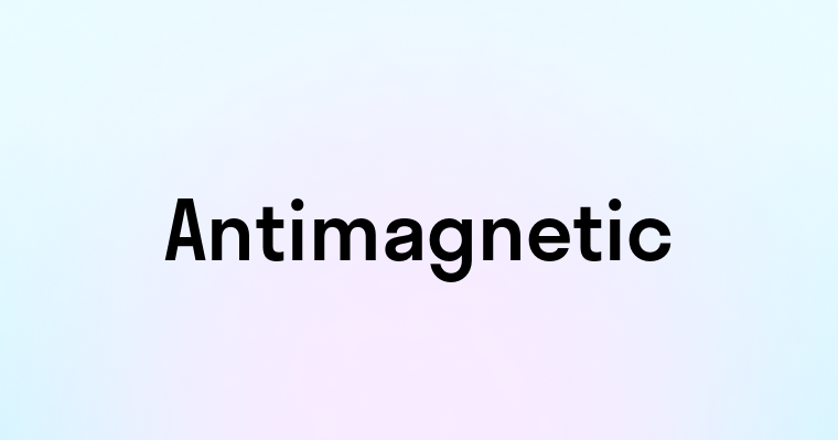 Antimagnetic