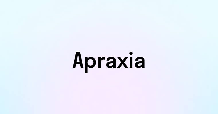 Apraxia