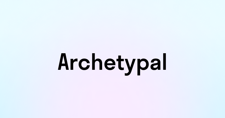 Archetypal