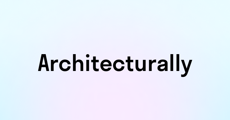 Architecturally