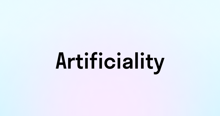 Artificiality