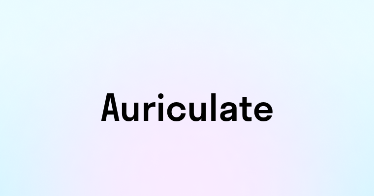 Auriculate