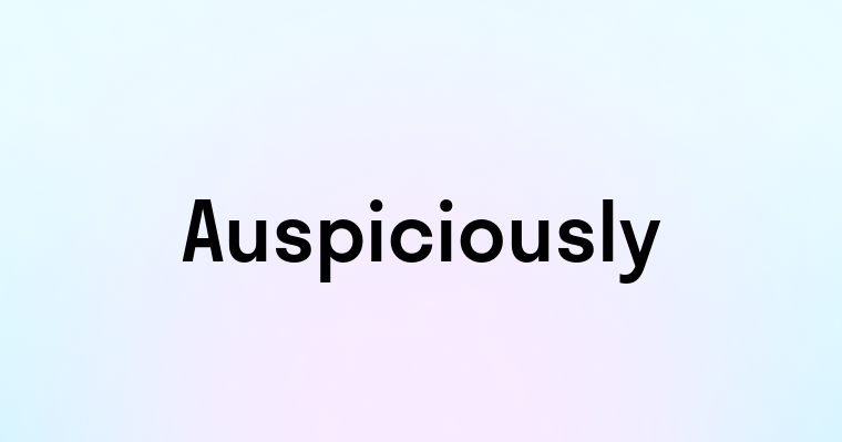 Auspiciously