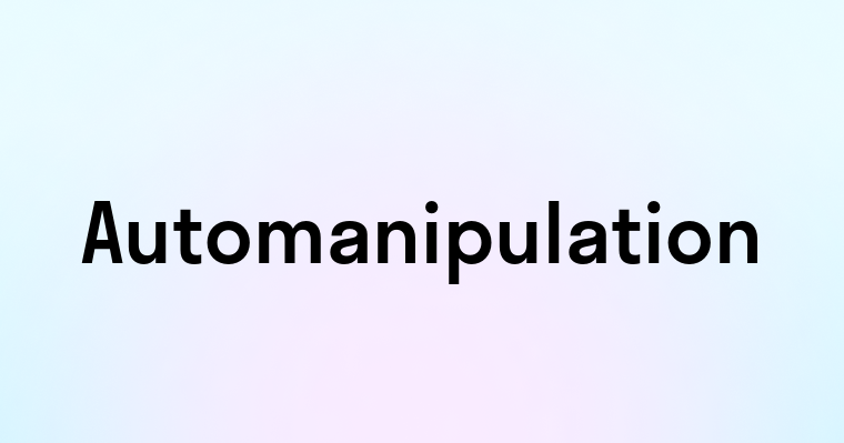 Automanipulation