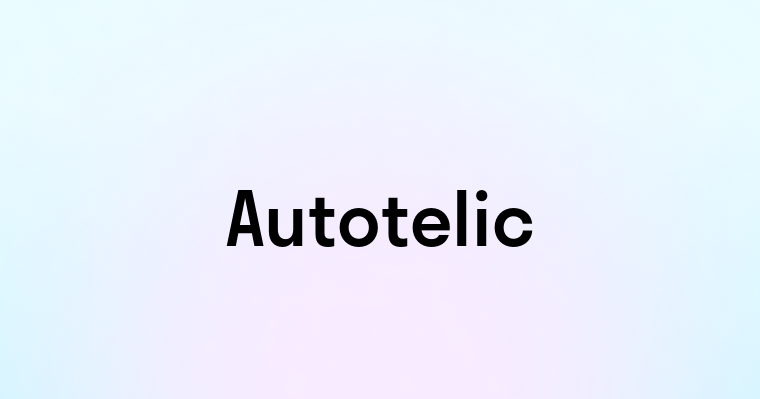 Autotelic