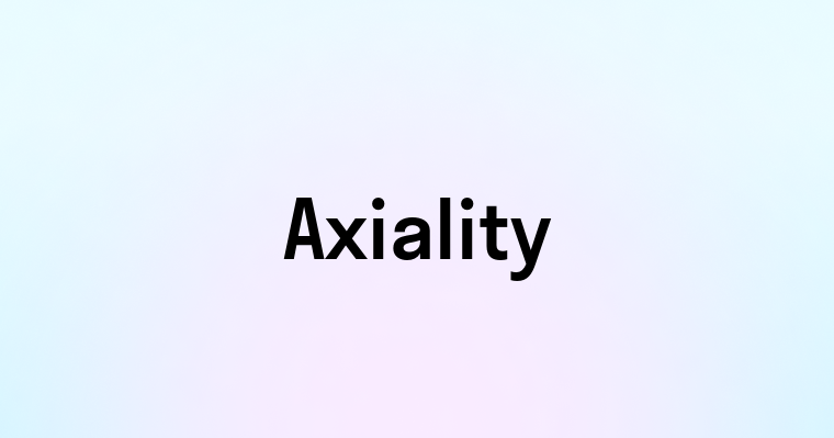 Axiality