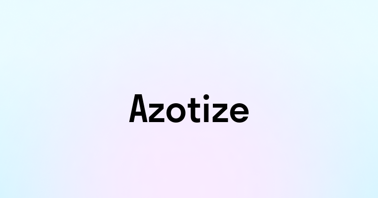 Azotize