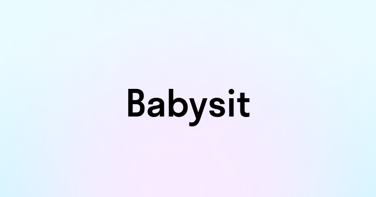 Babysit