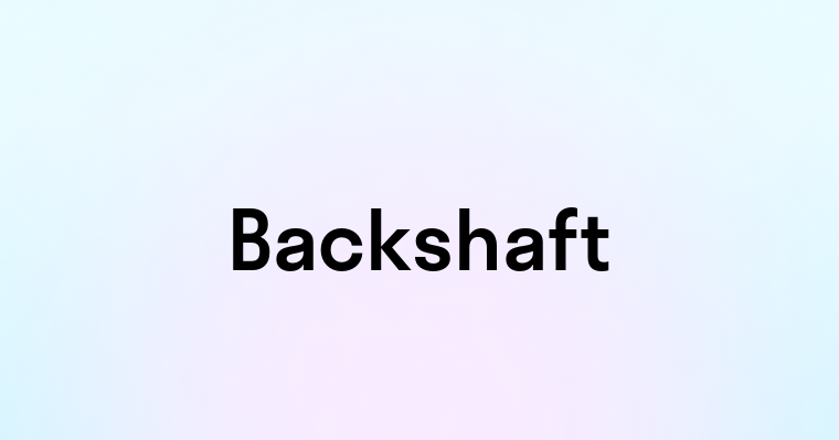 Backshaft