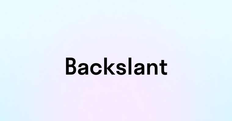 Backslant