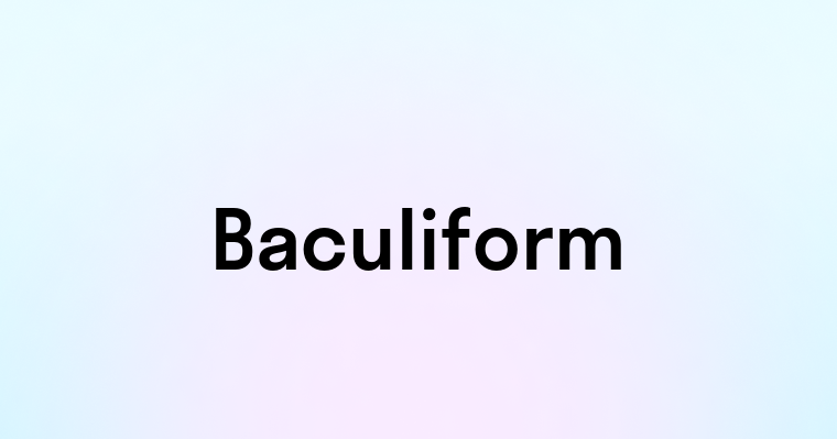 Baculiform