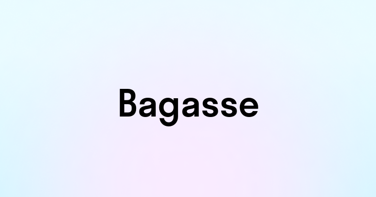 Bagasse