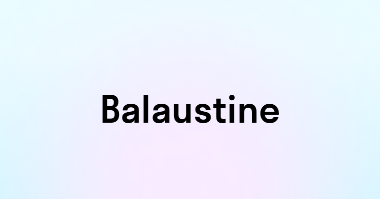 Balaustine