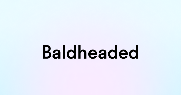 Baldheaded