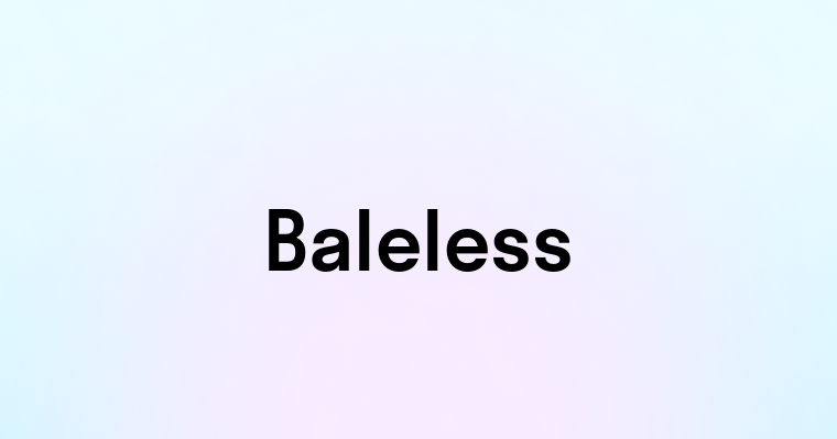 Baleless